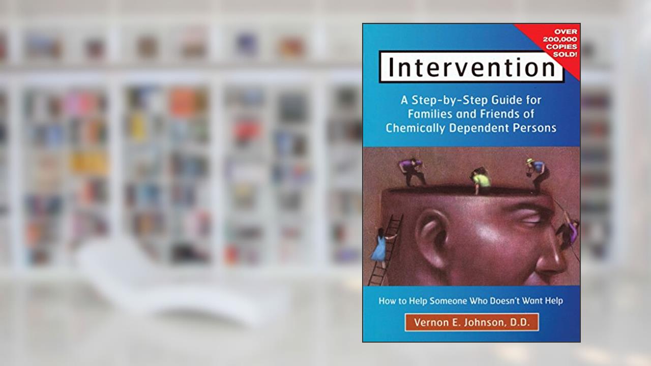 Intervention: How to Help Someone Who Doesn't Want Help, written by Vernon E Johnson