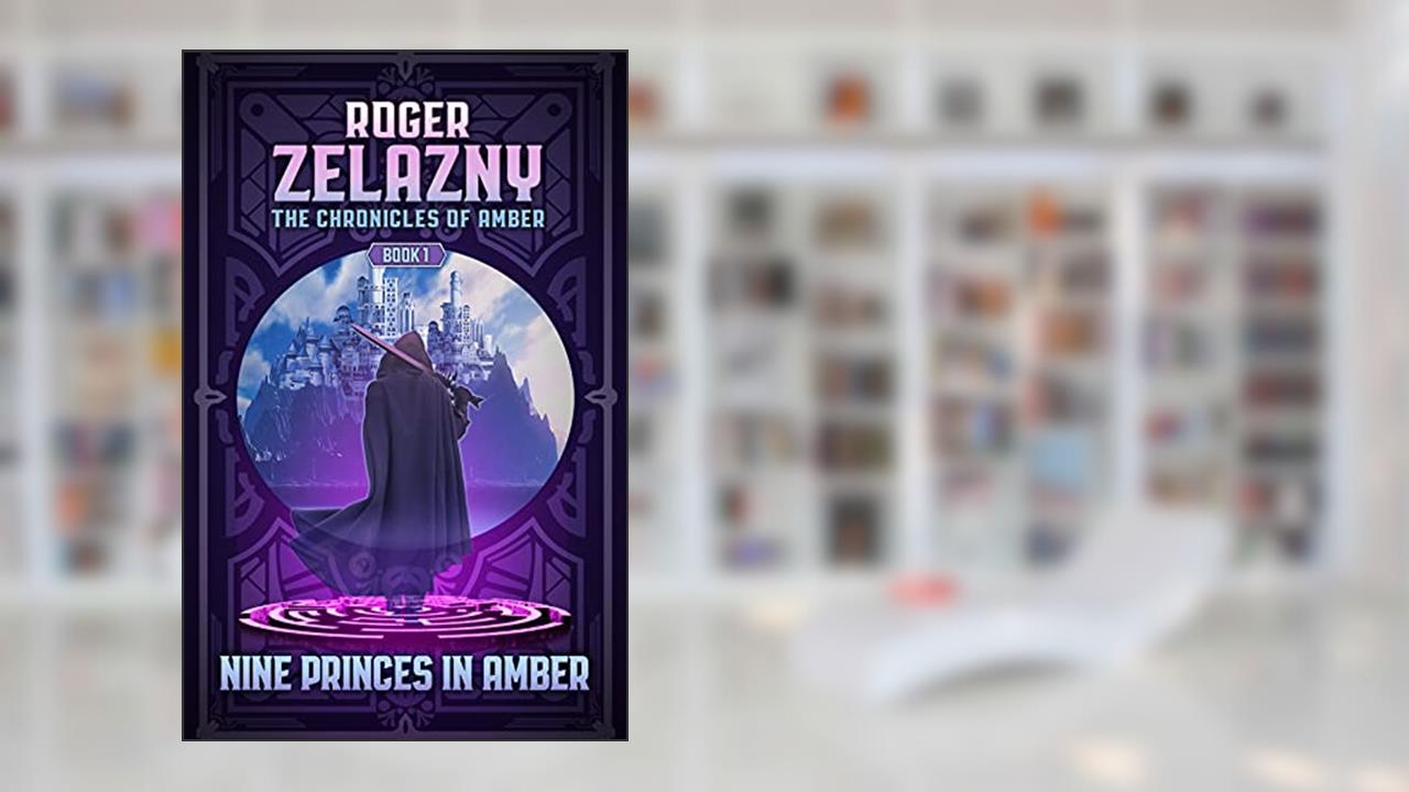 Nine Princes in Amber: Book One (The Chronicles of Amber 1), written by Roger Zelazny