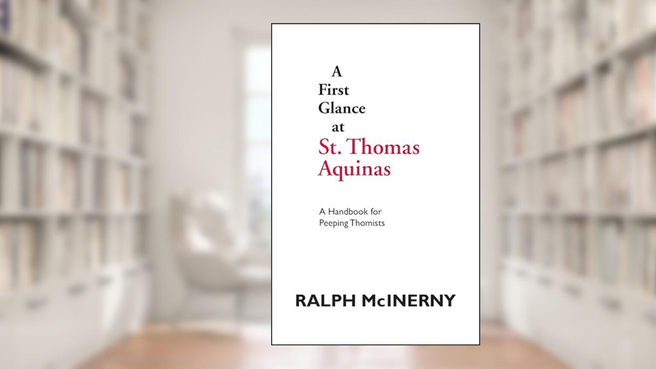 First Glance At Thomas Aquinas (A Handbook for Peeping Thomists), written by Ralph McInerny