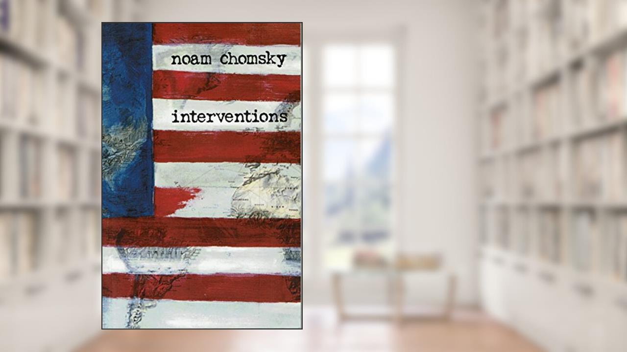 Interventions (City Lights Open Media), written by Noam Chomsky