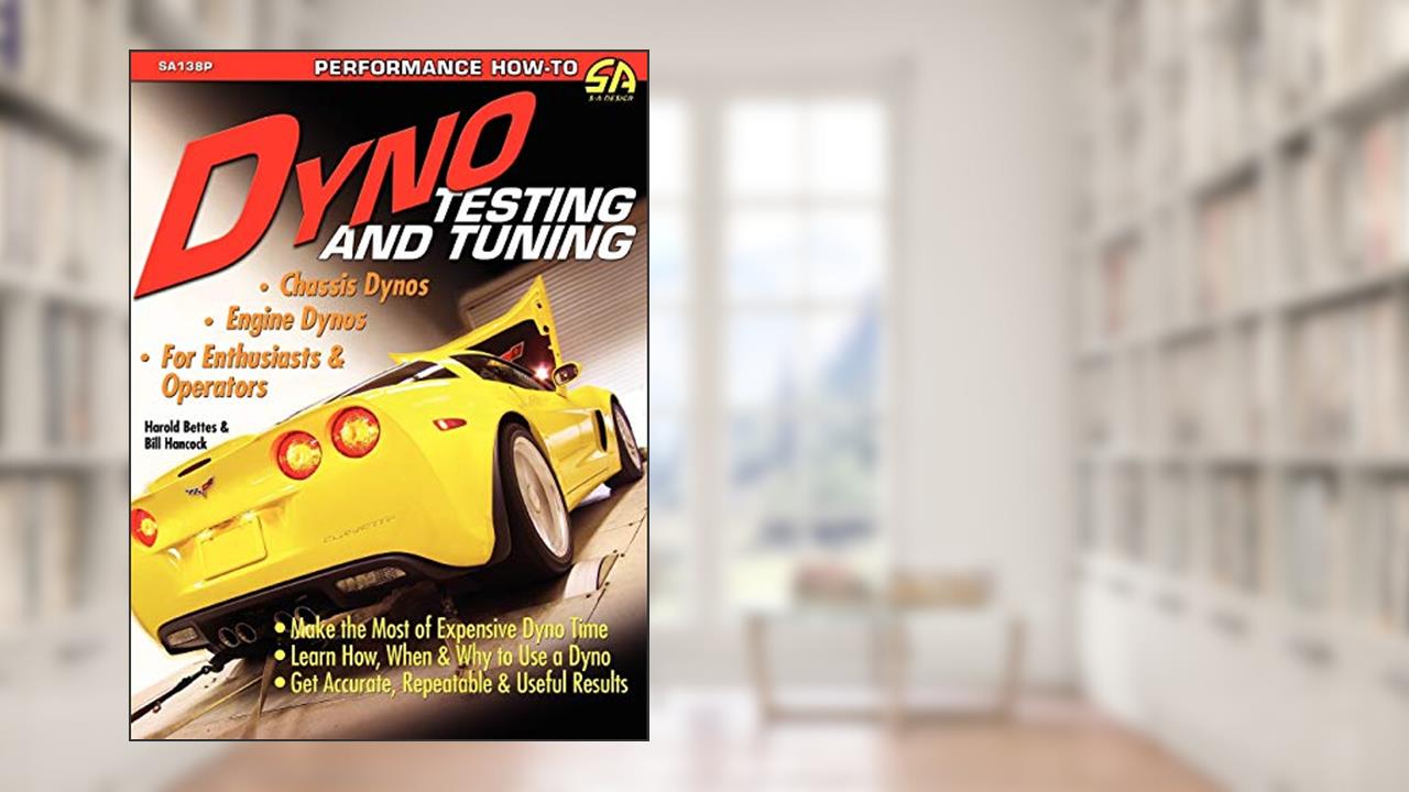 Dyno Testing and Tuning, written by Harold Bettes; Bill Hancock