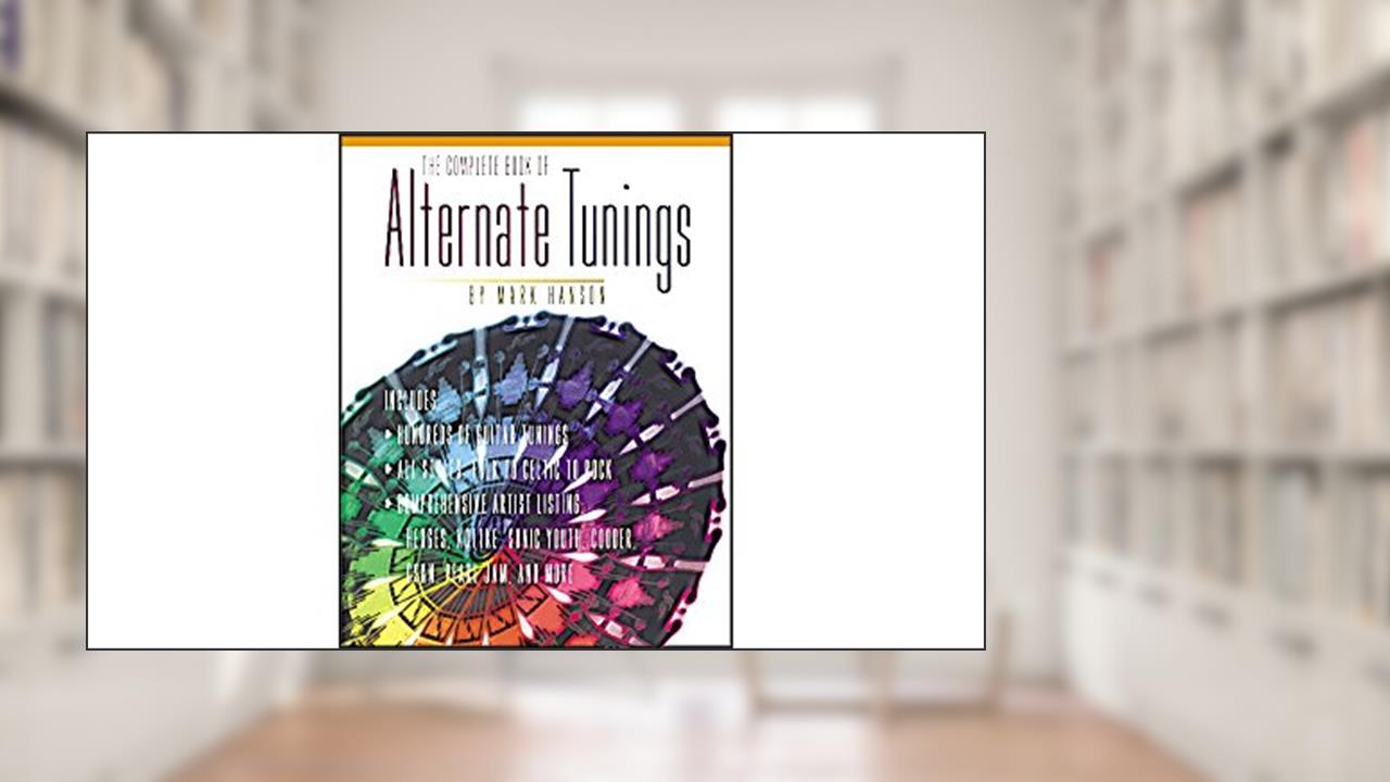 The Complete Book of Alternate Tunings (The Complete Guitar Player Series), written by Mark Hanson