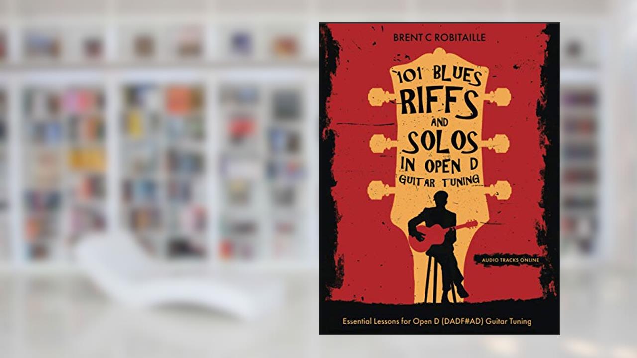 101 Blues Riffs & Solos in Open D Guitar Tuning: Essential Lessons for Open D (DADF#AD) Guitar Tuning, written by Brent C Robitaille