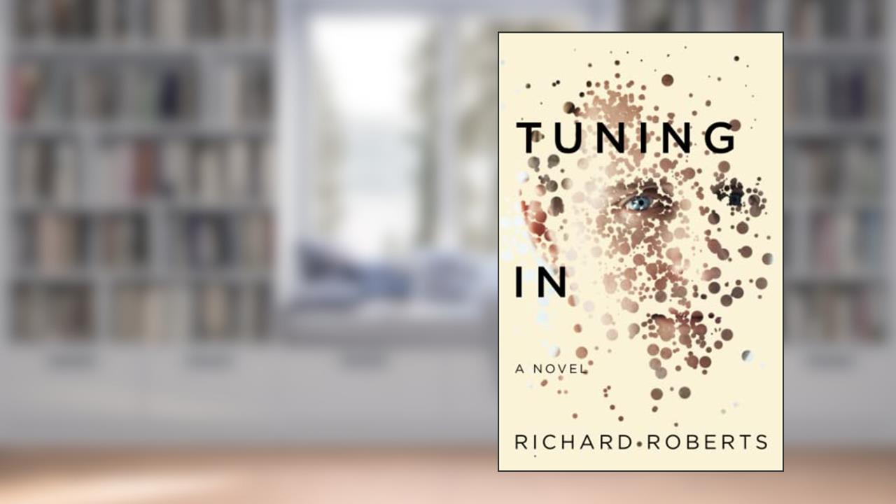 Cover from TUNING IN: A Novel, written by Richard Roberts