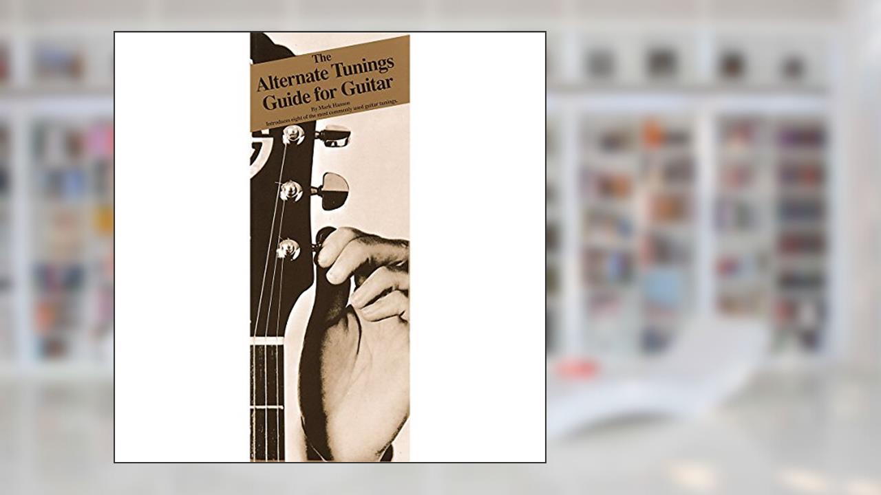 The Alternate Tunings Guide for Guitar: Compact Reference Library, written by Mark Hanson
