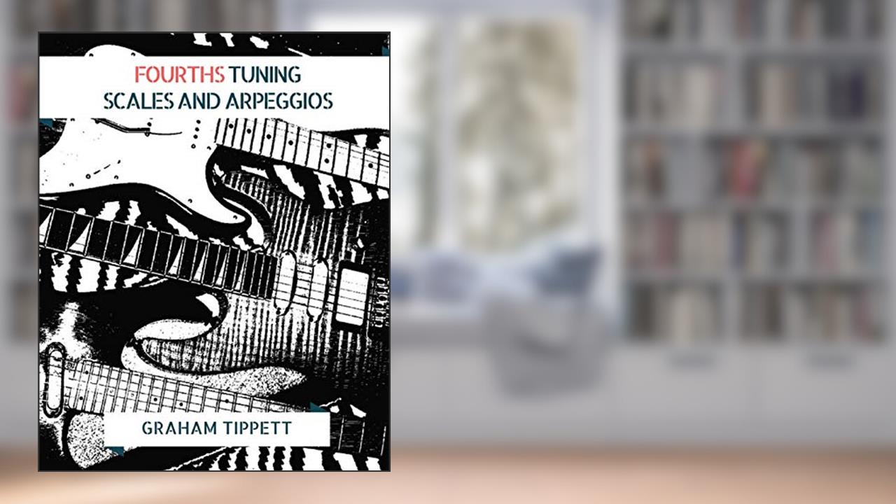 Fourths Tuning: Scales and Arpeggios, written by Graham Tippett