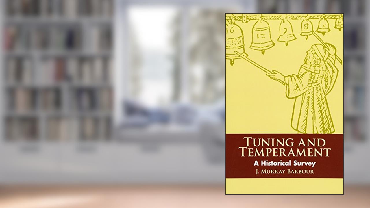 Tuning and Temperament: A Historical Survey (Dover Books On Music: History), written by J. Murray Barbour