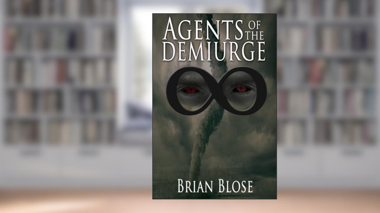 Agents of the Demiurge (The Participants Book 2), written by Brian Blose