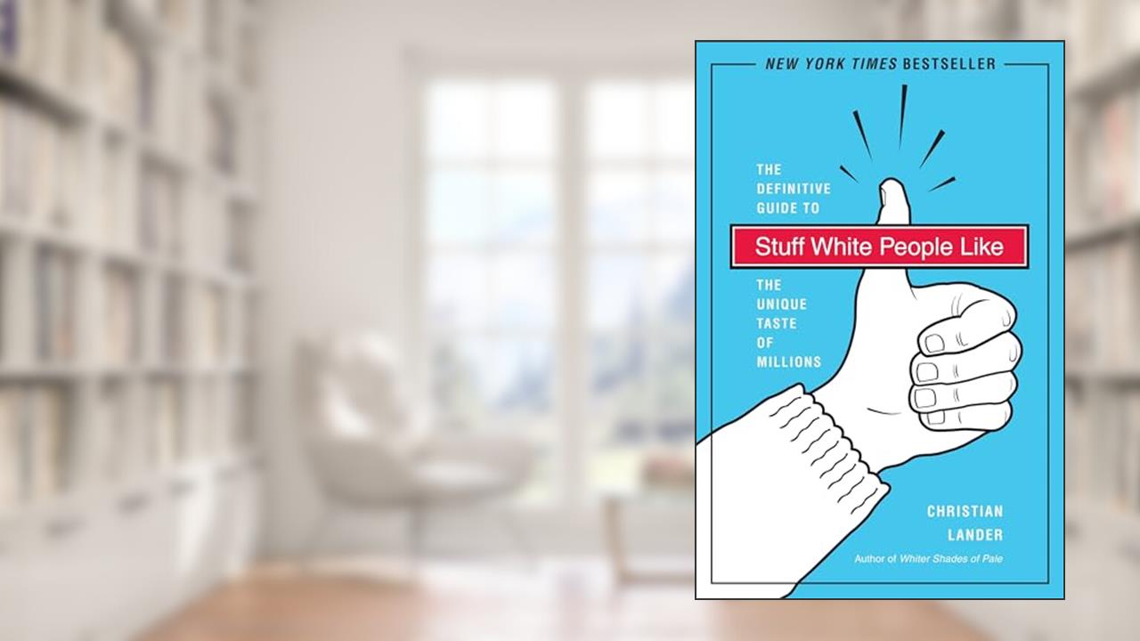 Stuff White People Like: A Definitive Guide to the Unique Taste of Millions, written by Christian Lander
