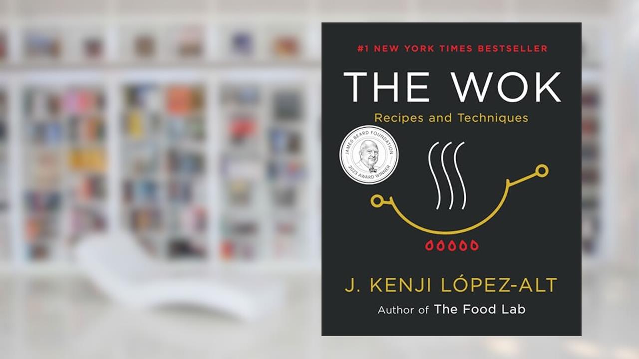 The Wok: Recipes and Techniques, written by J. Kenji López-Alt