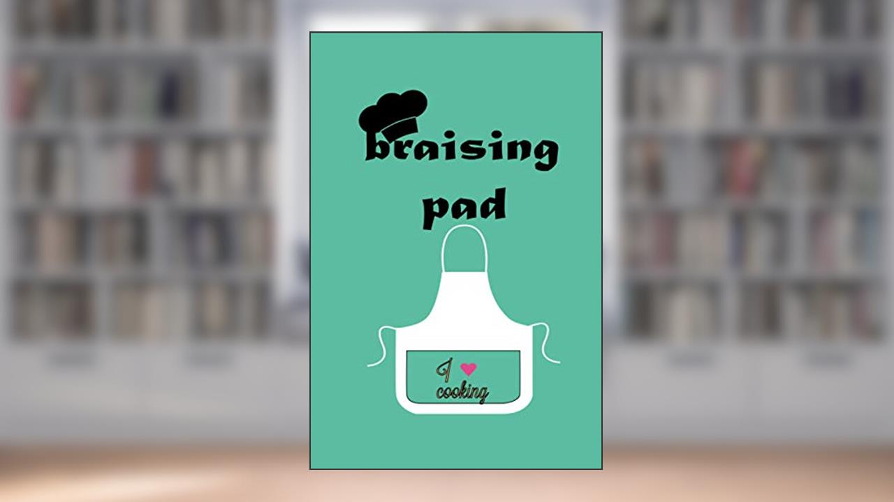Braising Pad;: Blank Recipe Journal to Write in ,Do-it-yourself cookbook - Recipe Notebook - Blank Cookbook, written by recipebook AMZIL