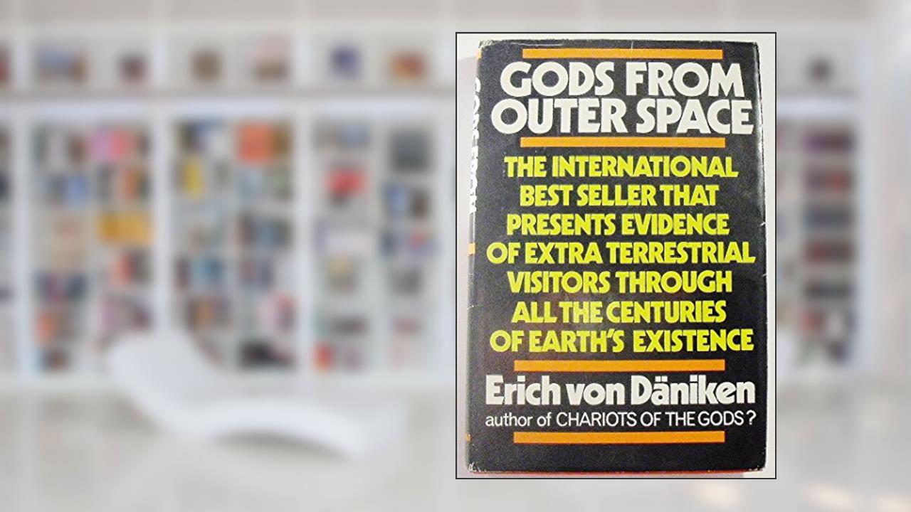 Gods From Outer Space, written by Erich Von Daniken