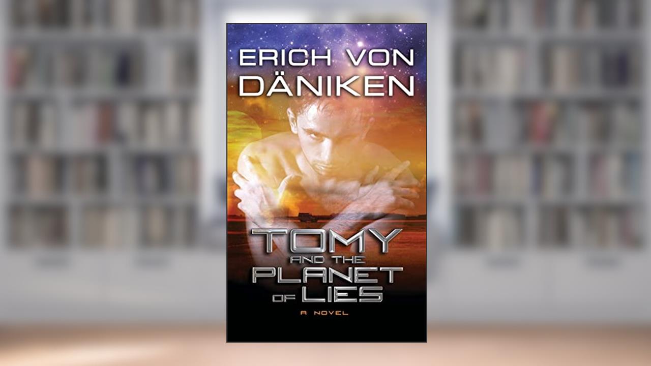 Tomy and the Planet of Lies, written by Erich Von Daniken