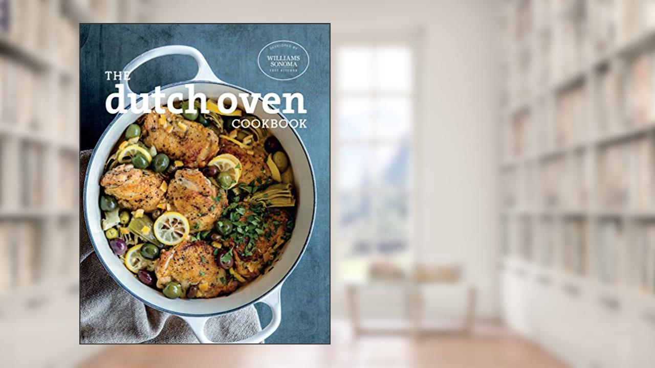 The Dutch Oven Cookbook, written by The Williams-Sonoma Test Kitchen