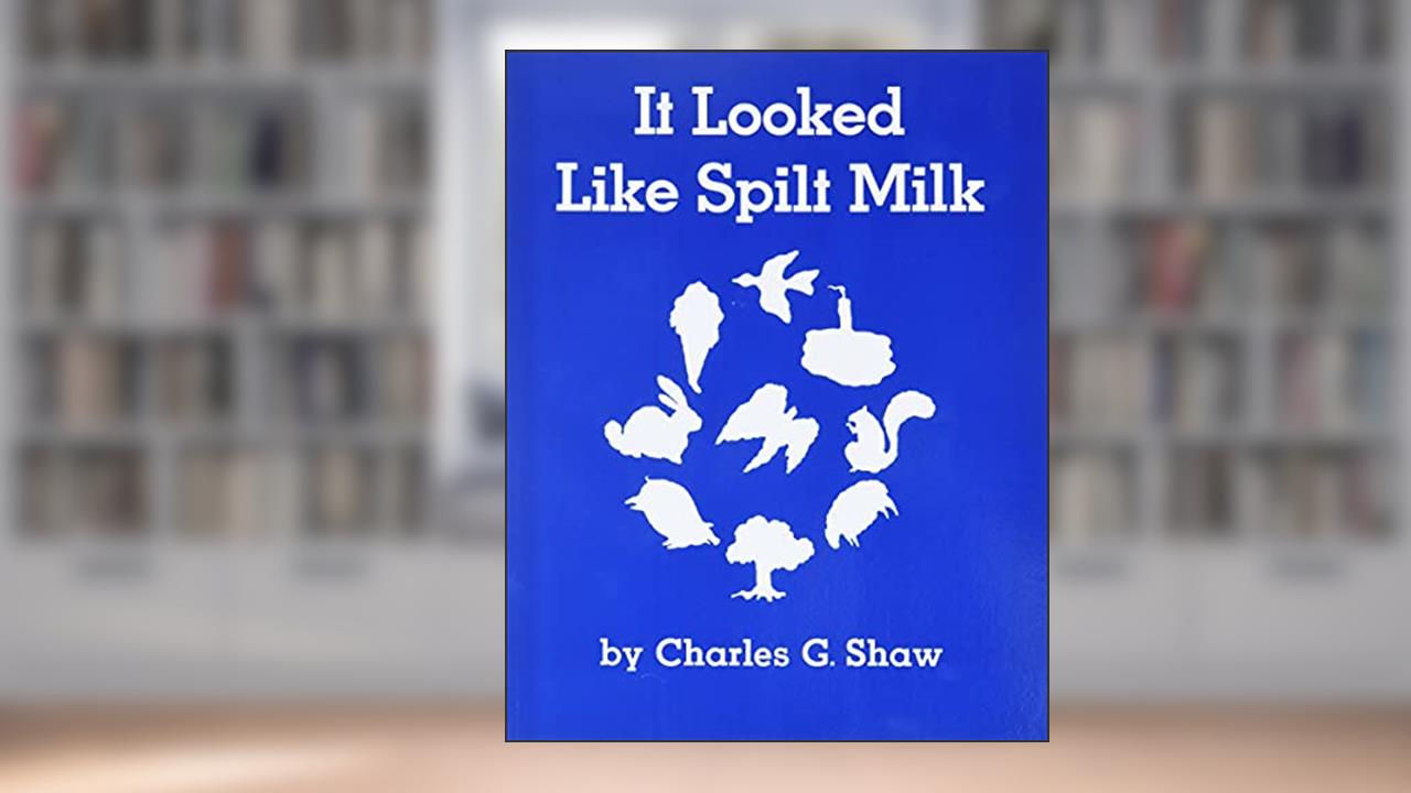 It Looked Like Spilt Milk, written by Charles Shaw
