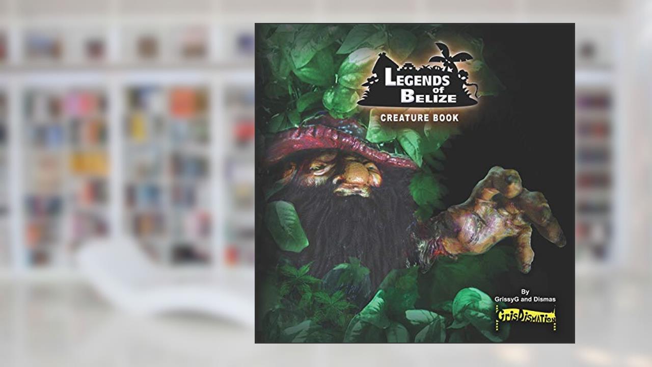 Legends of Belize Creature Book, written by Dismas; GrissyG