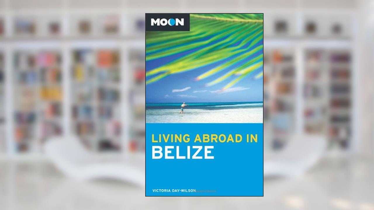Moon Living Abroad in Belize, written by Victoria Day-Wilson