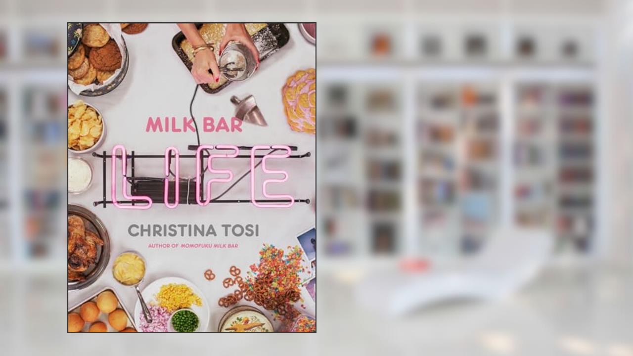 Milk Bar Life: Recipes & Stories: A Cookbook, written by Christina Tosi