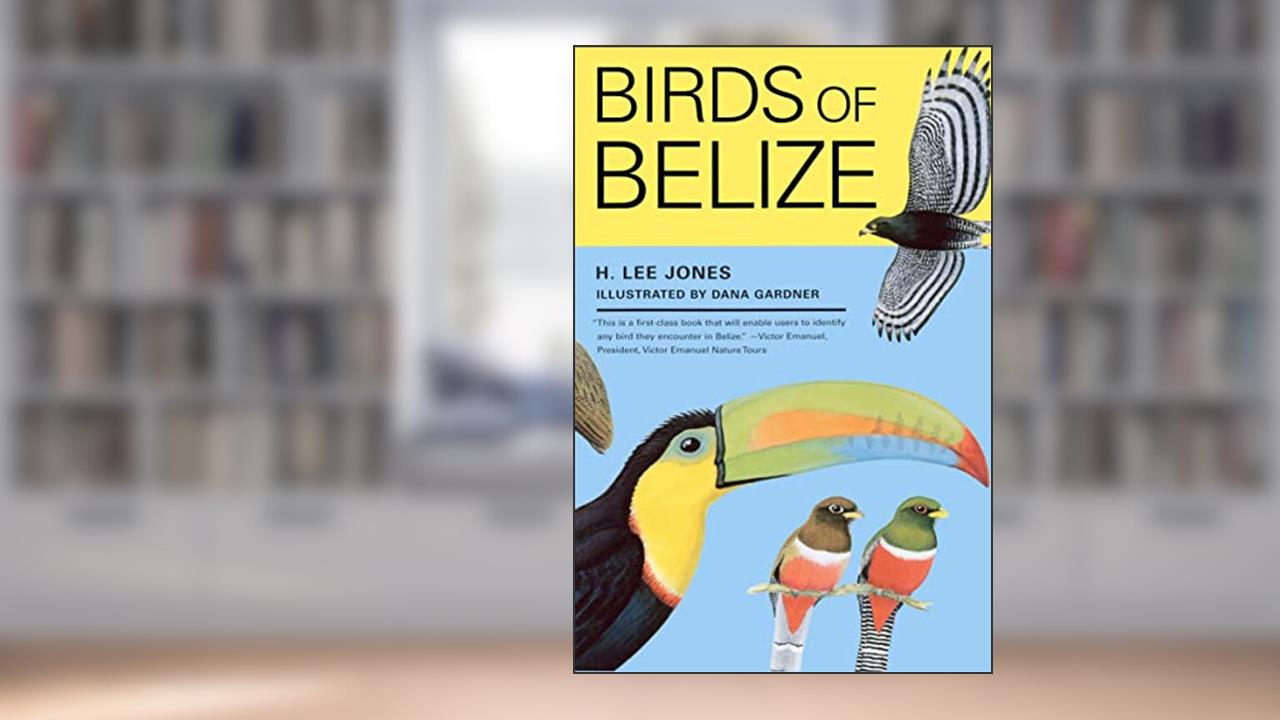 Birds of Belize (Corrie Herring Hooks Series Book 57), written by H. Lee Jones