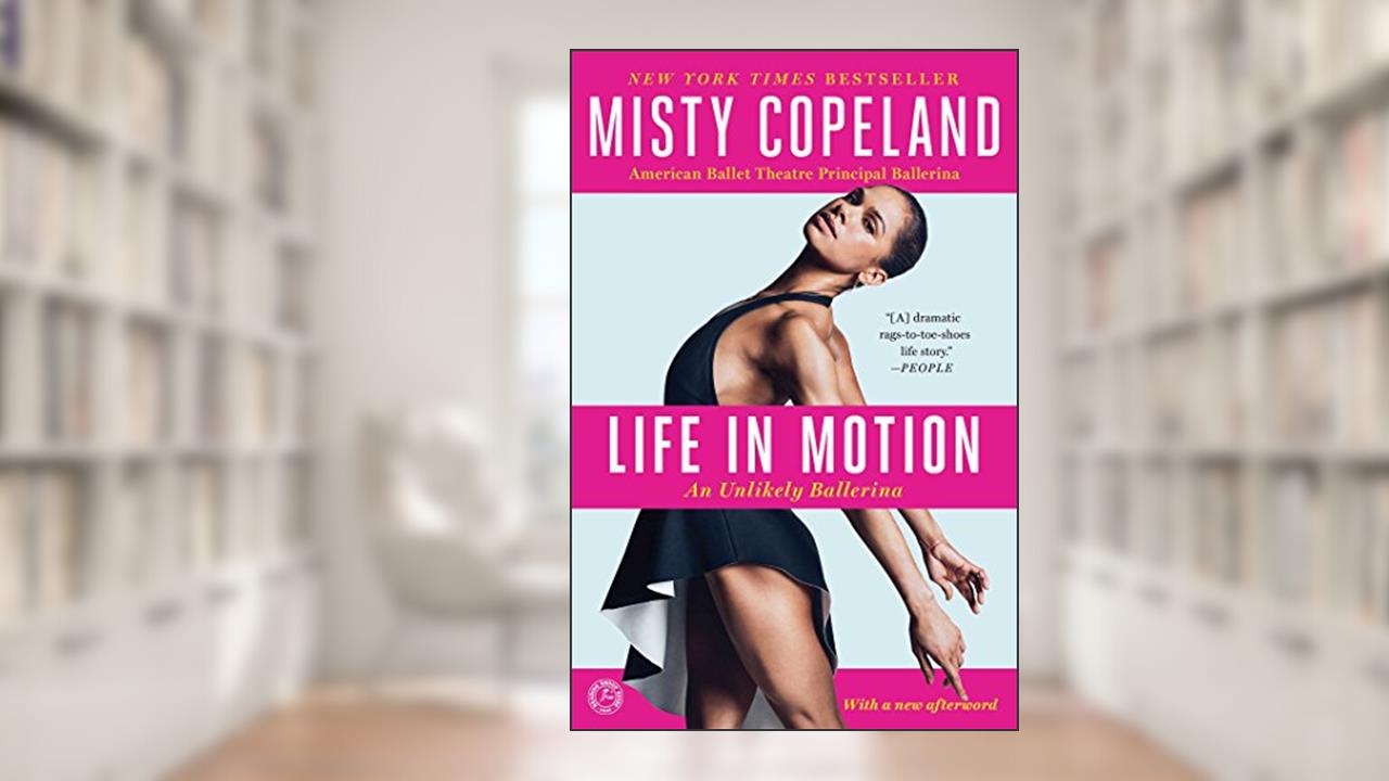 Life in Motion: An Unlikely Ballerina, written by Misty Copeland