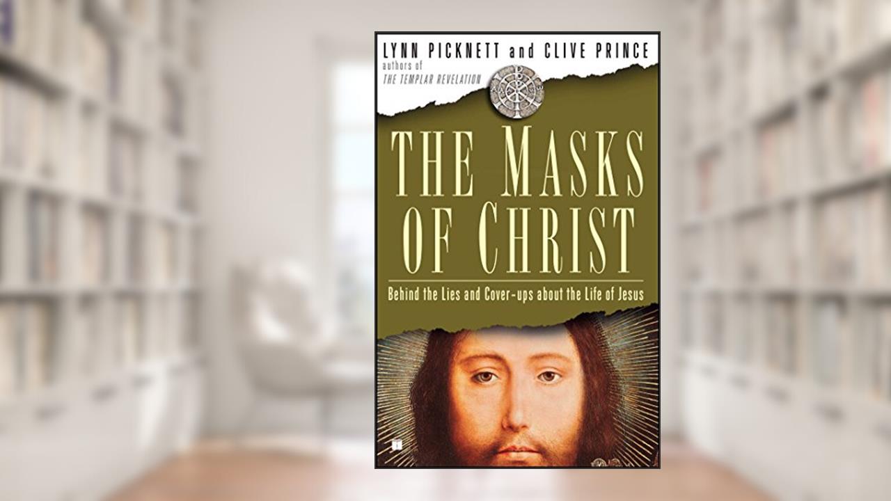 The Masks of Christ: Behind the Lies and Cover-ups About the Life of Jesus (Touchstone Books (Paperback)), written by Lynn Picknett; Clive Prince