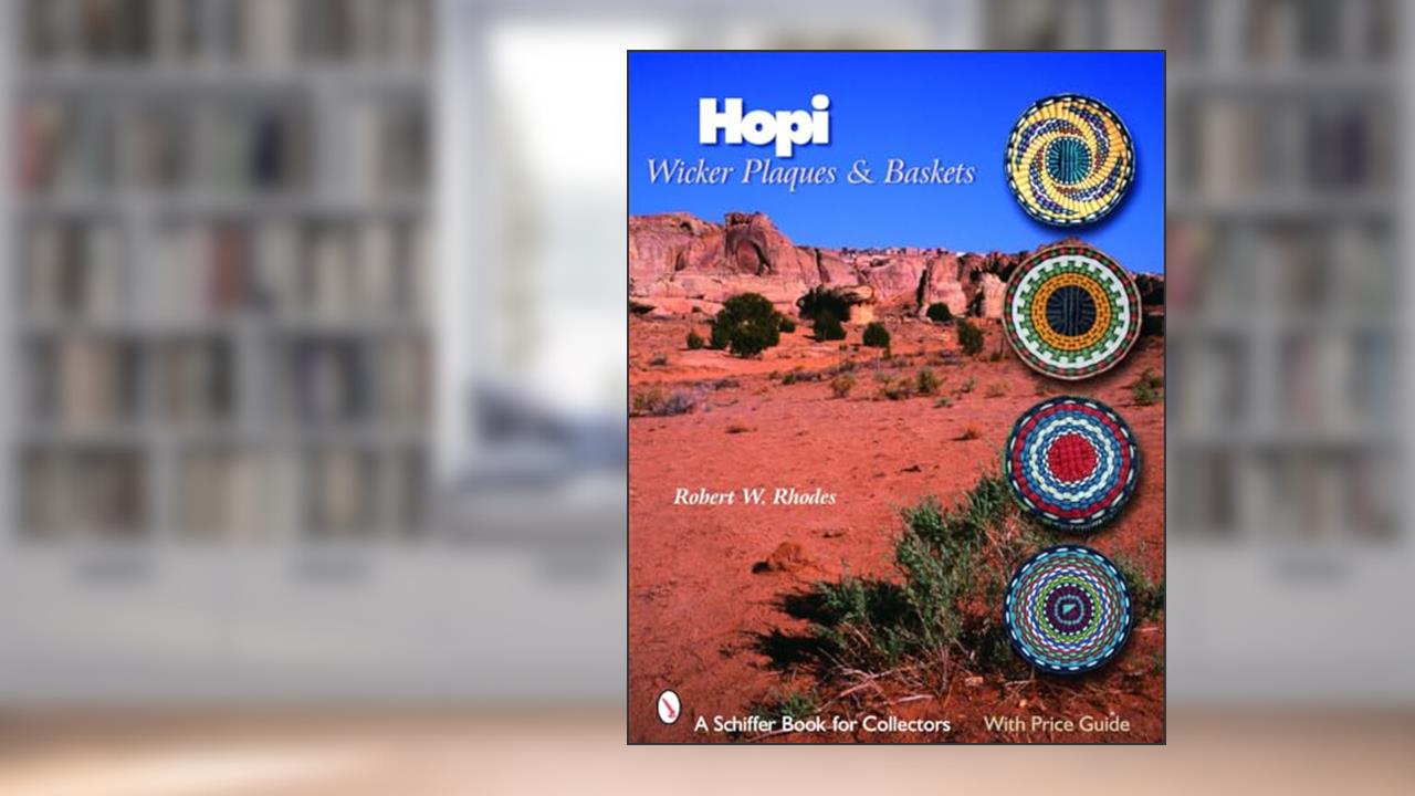 Hopi Wicker Plaques & Baskets (Schiffer Book for Collectors), written by Robert W. Rhodes