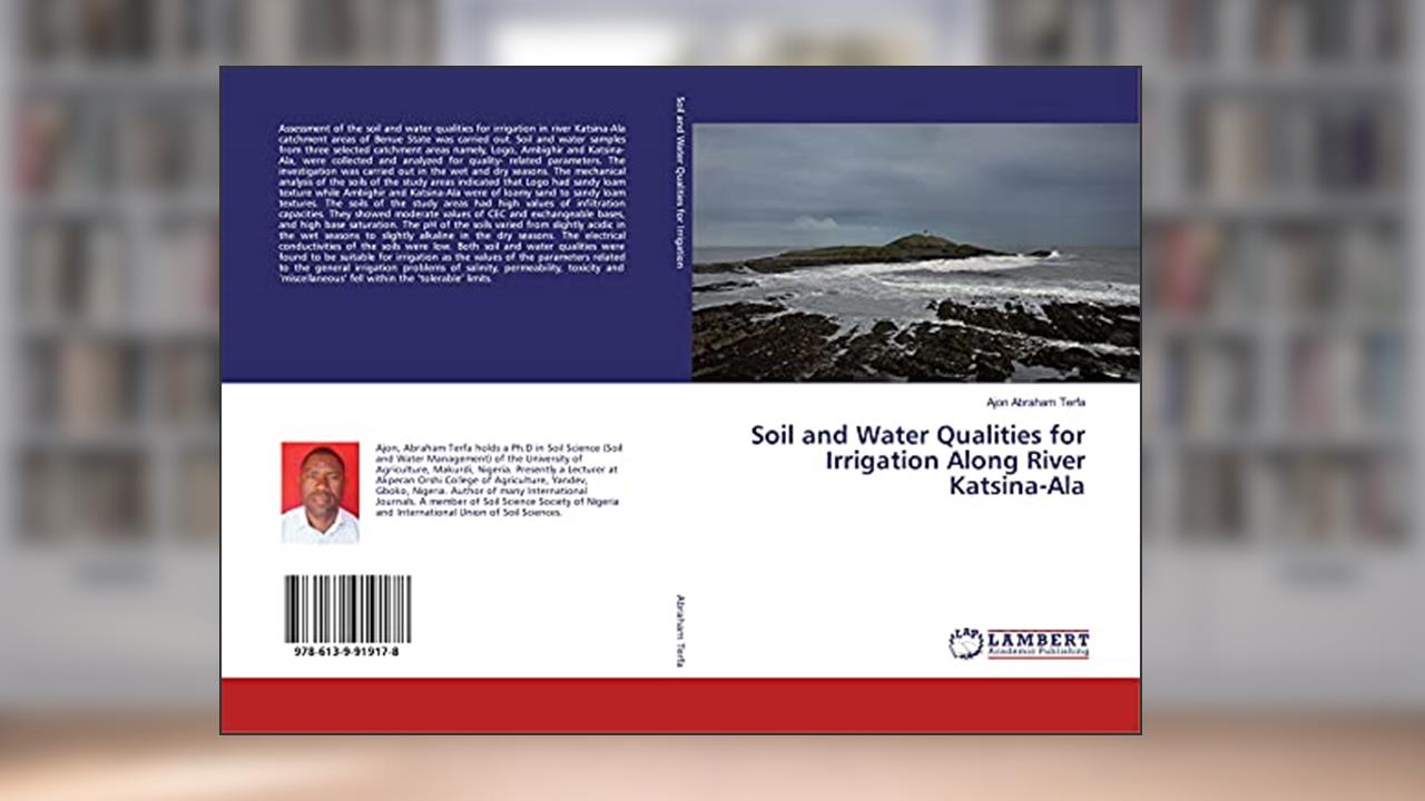 Soil and Water Qualities for Irrigation Along River Katsina-Ala, written by Ajon Abraham Terfa