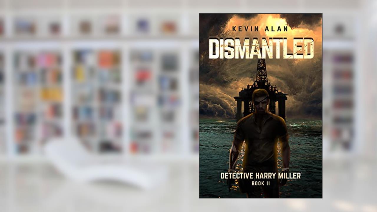 Dismantled: Detective Harry Miller, Book 2, written by Kevin Alan