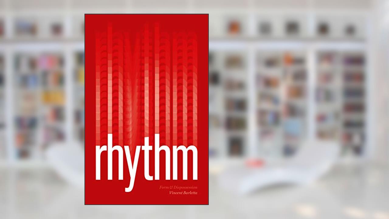 Rhythm: Form & Dispossession, written by Vincent Barletta