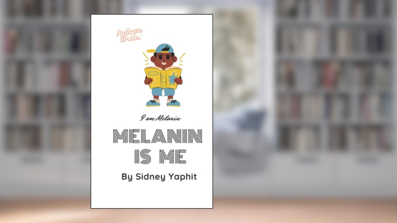 Rythm Wrote: Melanin is Me!: Melanin is Me!, written by Sidney Yaphit