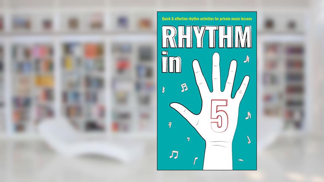 Rhythm in 5: Quick & effective rhythm games for private music lessons (Books for music teachers), written by Nicola Cantan