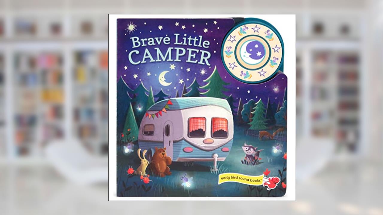 Brave Little Camper Interactive Baby & Toddler Early Bird Sound Book for Little Campers, written by Carmen Crowe; Cottage Door Press
