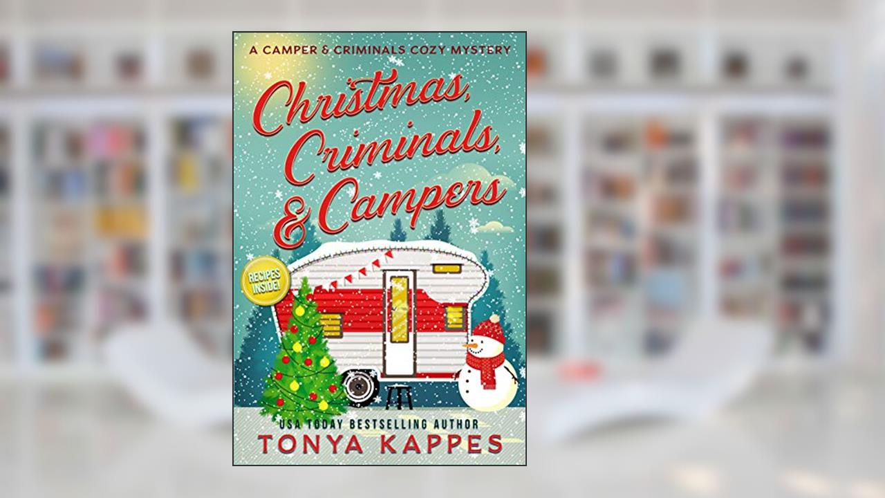 Christmas, Criminals, and Campers (A Camper & Criminals Cozy Mystery Series Book 4), written by Tonya Kappes