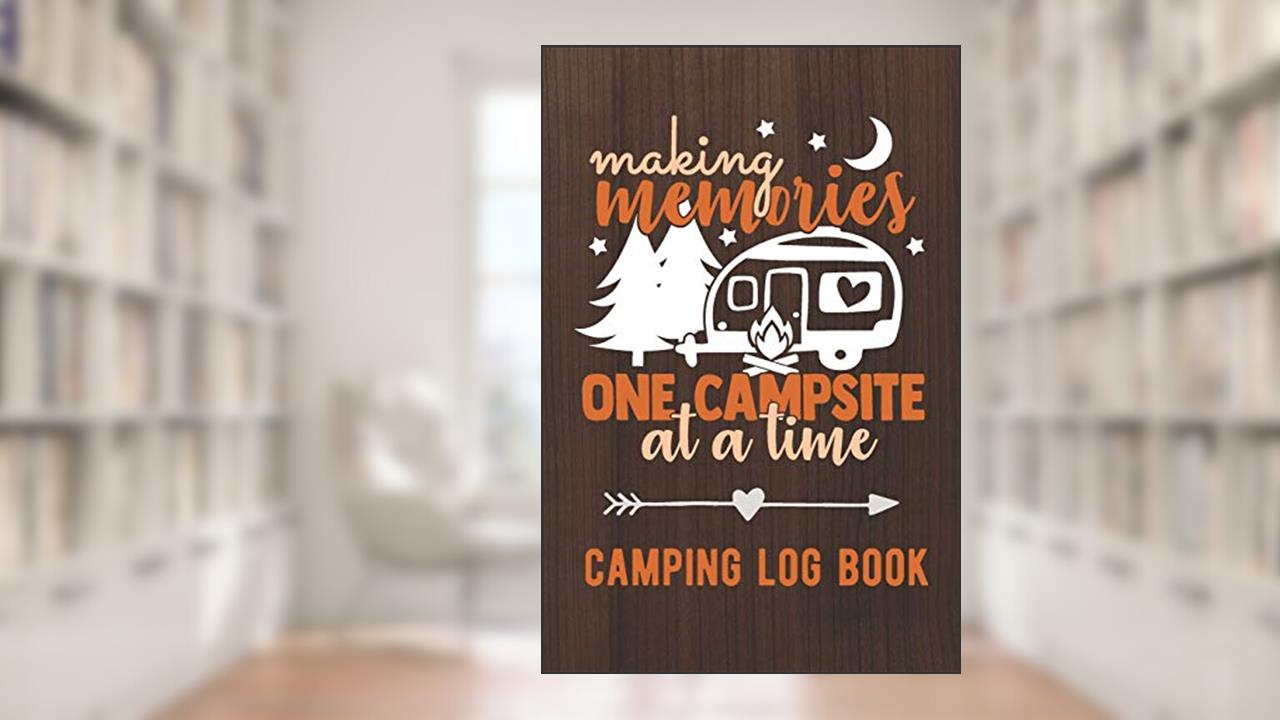 Making Memories One Campsite At A Time: Camping Log Book / Family Camping Journal With Writing Prompts, written by Family Camper Supplies