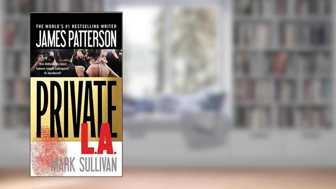 Private L.A., written by James Patterson; Mark Sullivan