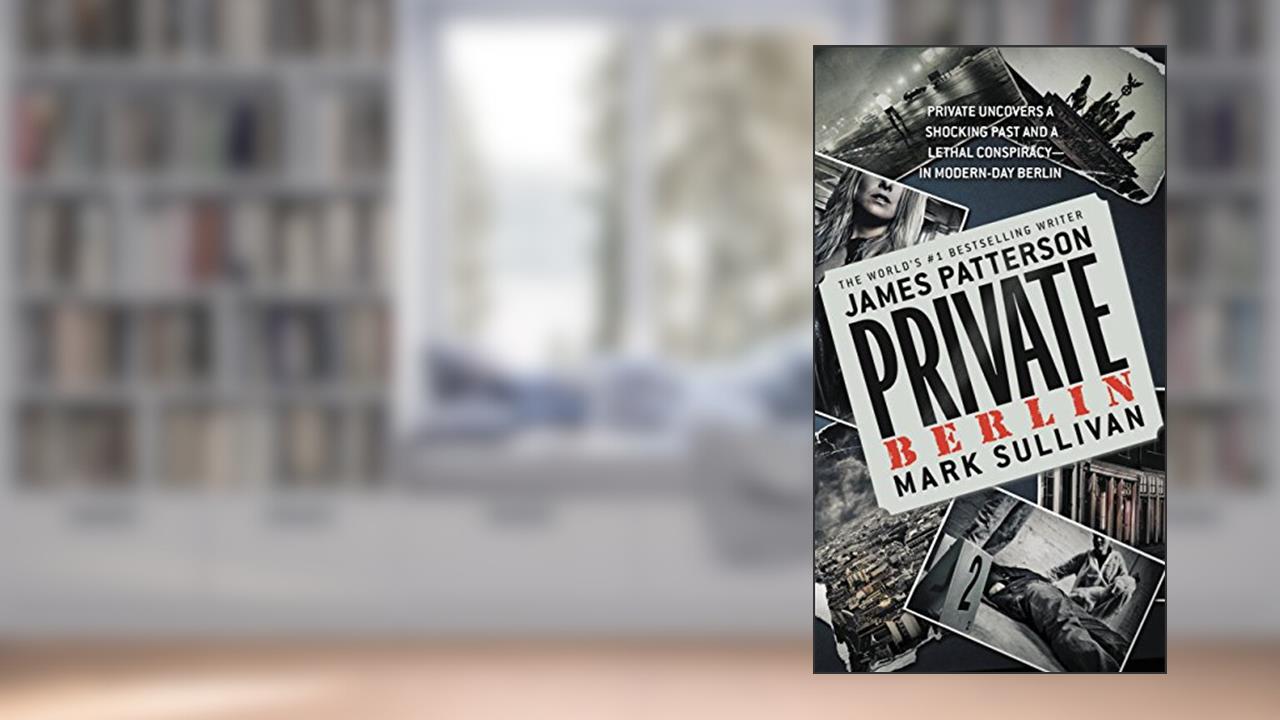 Private Berlin, written by James Patterson; Mark Sullivan