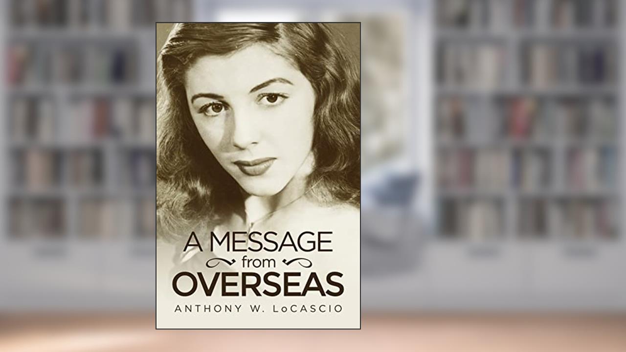 A Message From Overseas, written by Anthony William LoCascio