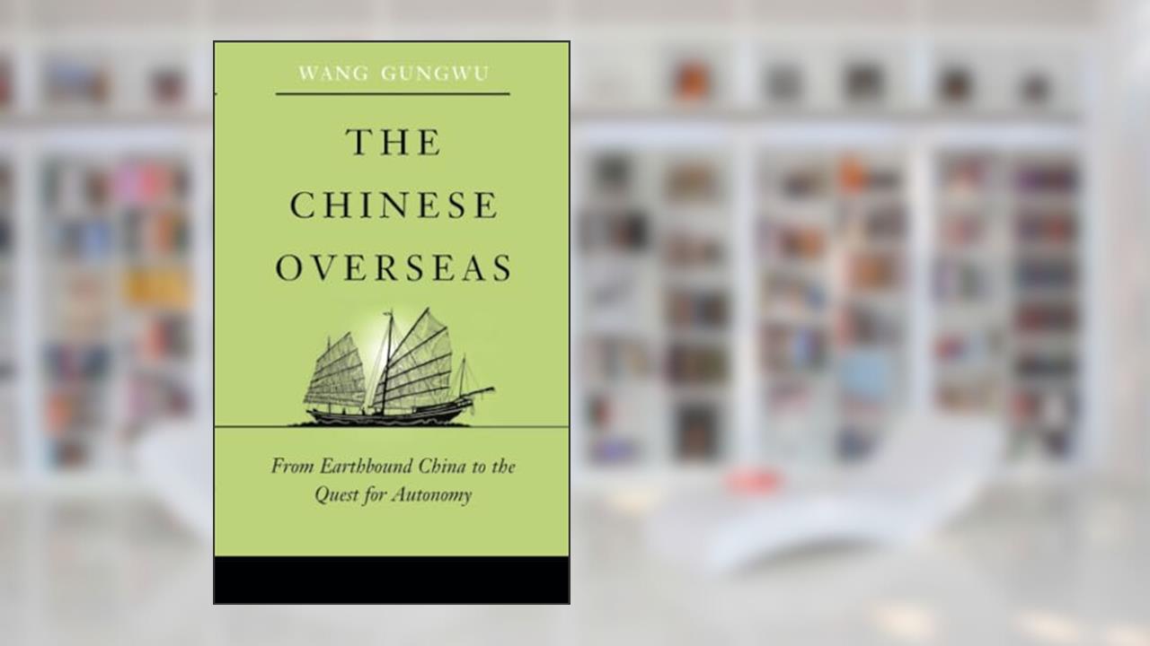 The Chinese Overseas: From Earthbound China to the Quest for Autonomy (The Edwin O. Reischauer Lectures), written by Gungwu Wang
