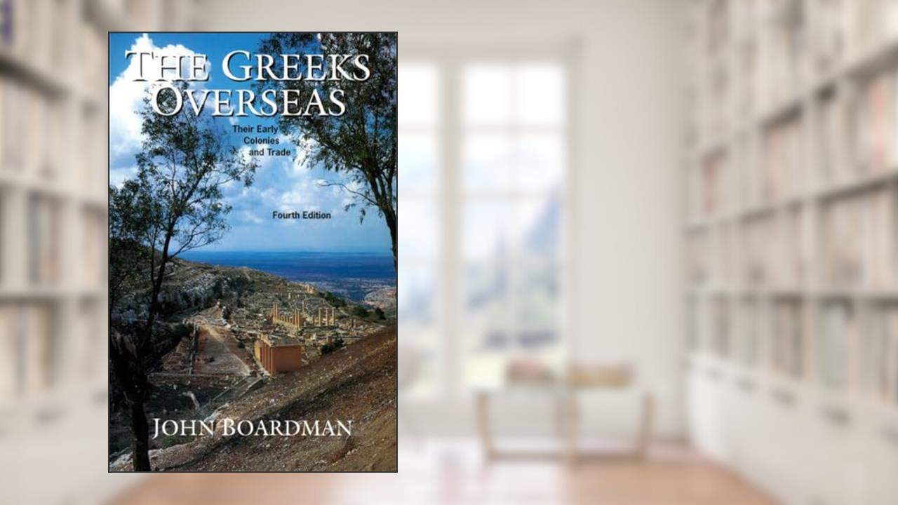 The Greeks Overseas: The Early Colonies and Trade, written by John Boardman