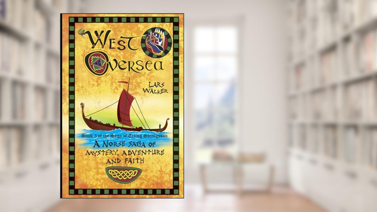West Oversea: Book 3 of the Saga of Erling Skjalgsson, written by Lars Walker; Lars Walker