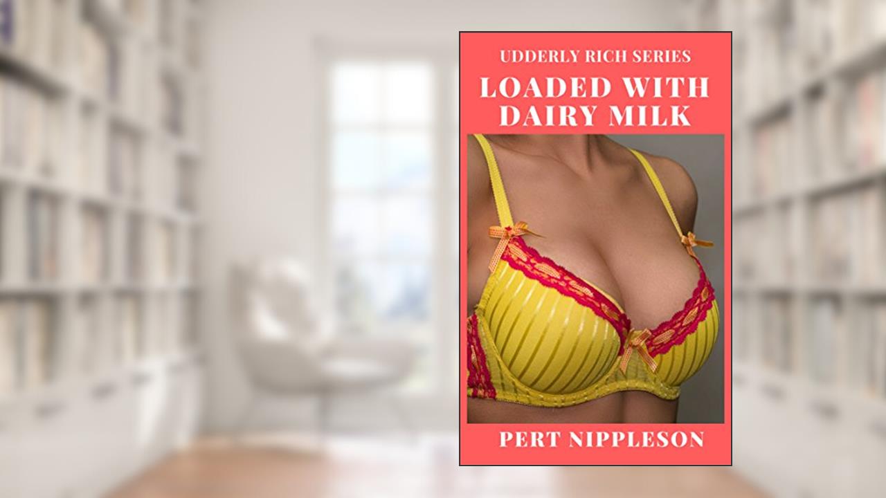 Loaded With Dairy Milk (The Udderly Rich Series Book 1), written by Pert Nippleson