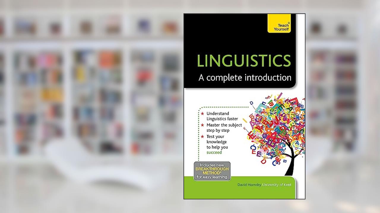 Linguistics: A Complete Introduction (Teach Yourself), written by David Hornsby