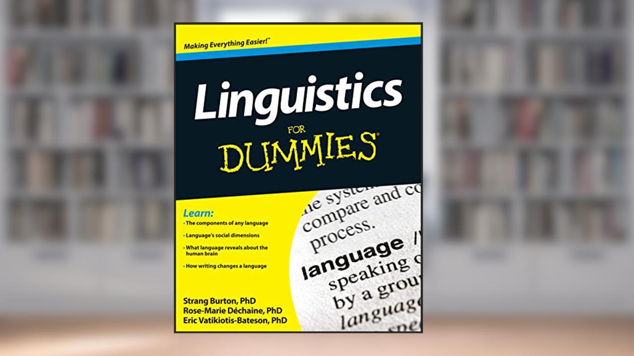 Linguistics For Dummies, written by Rose-Marie Dechaine; Strang Burton; Eric Vatikiotis-Bateson
