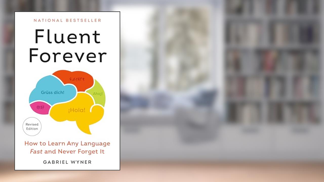 Fluent Forever (Revised Edition): How to Learn Any Language Fast and Never Forget It, written by Gabriel Wyner