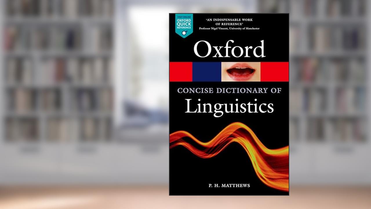 The Concise Oxford Dictionary of Linguistics (Oxford Quick Reference), written by P. H. Matthews