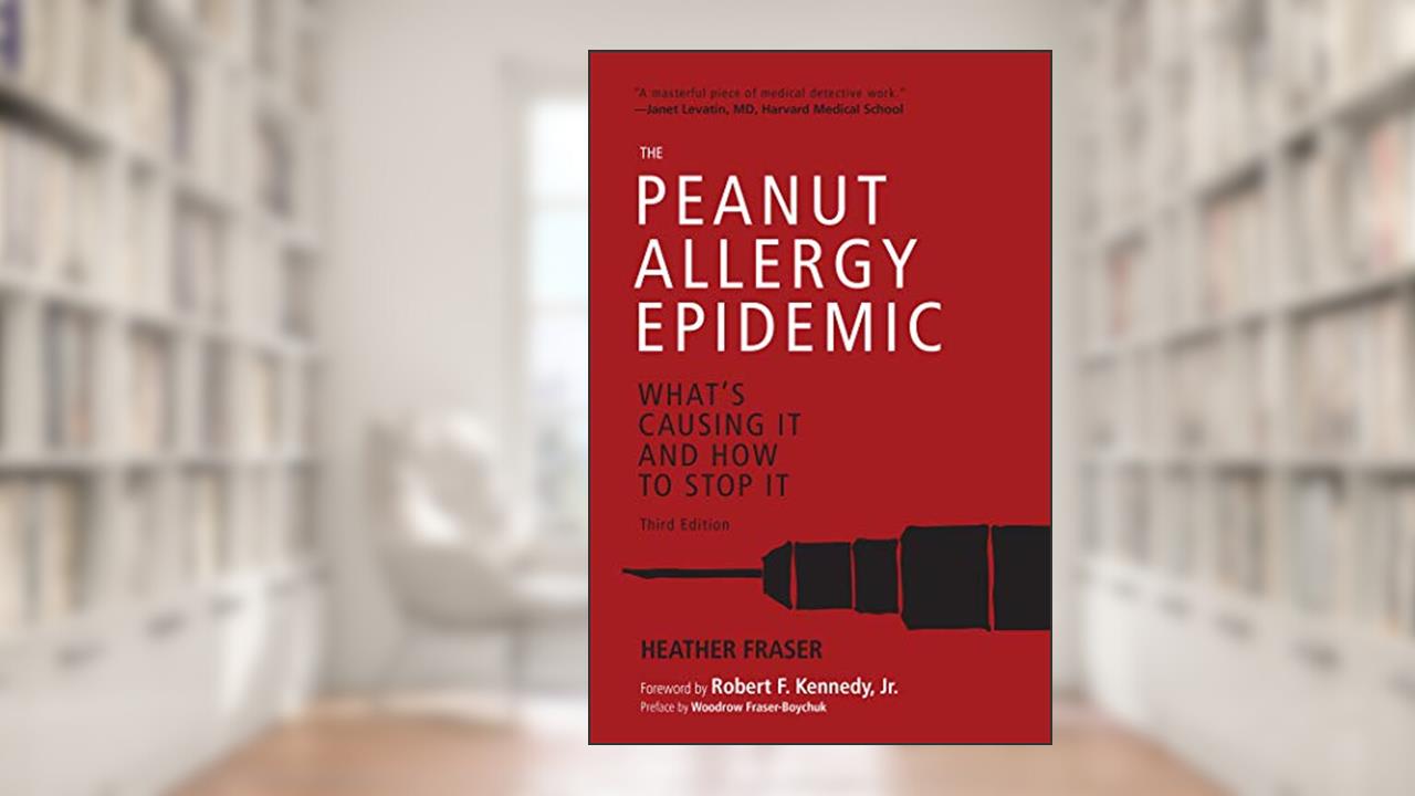 The Peanut Allergy Epidemic, Third Edition: What's Causing It and How to Stop It, written by Heather Fraser