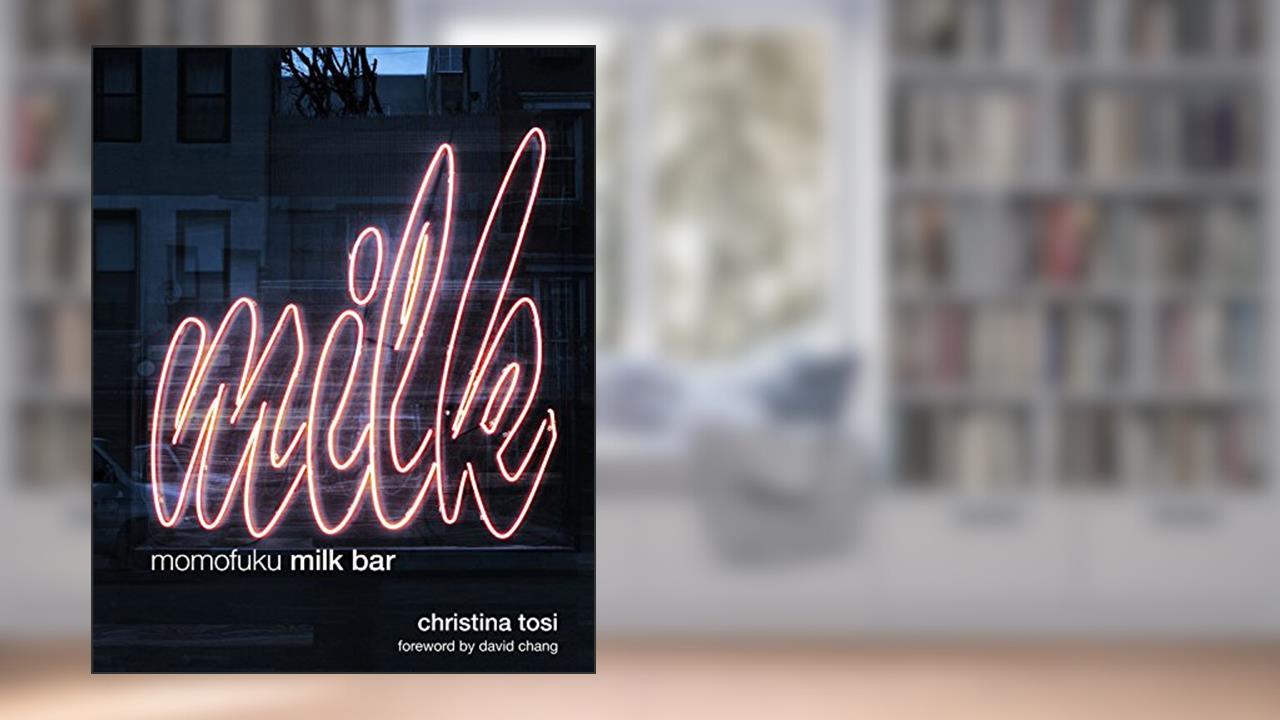 Momofuku Milk Bar: A Cookbook, written by Christina Tosi