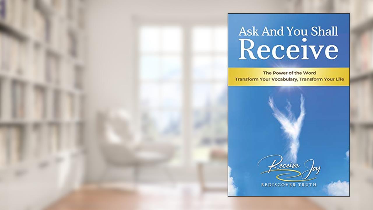 Ask And You Shall Receive, written by Receive Joy; Carisa Jones; Sylvia Lehmann