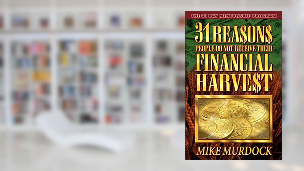 31 Reasons People Don't Receive Their Financial Harvest, written by Mike Murdock