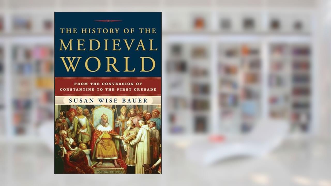The History of the Medieval World: From the Conversion of Constantine to the First Crusade, written by Susan Wise Bauer